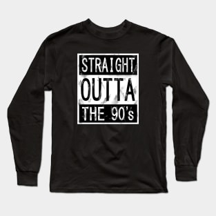 Straight outta the 90's Long Sleeve T-Shirt